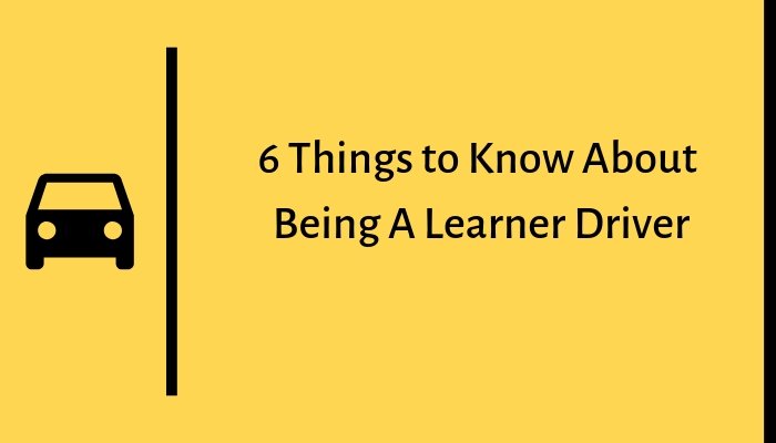 Read more about the article 6 Things to Know About Being A Learner Driver
